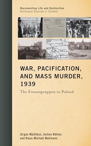 Stock image for War, Pacification, and Mass Murder, 1939: The Einsatzgruppen in Poland (Documenting Life and Destruction: Holocaust Sources in Context) for sale by Lucky's Textbooks