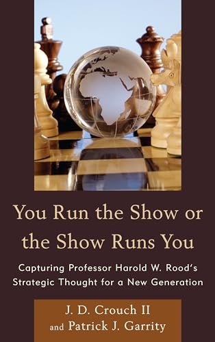 Stock image for You Run the Show or the Show Runs You: Capturing Professor Harold W. Rood  s Strategic Thought for a New Generation for sale by HPB-Red