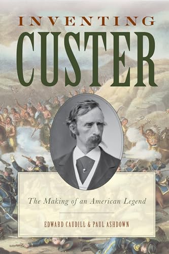 Stock image for Inventing Custer: The Making of an American Legend (The American Crisis Series: Books on the Civil War Era) for sale by Michael Lyons