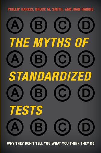 Stock image for The Myths of Standardized Tests: Why They Dont Tell You What You Think They Do for sale by Michael Lyons