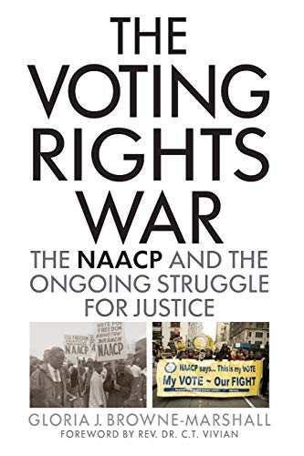 Imagen de archivo de The Voting Rights War: The NAACP and the Ongoing Struggle for Justice [Paperback] Browne-Marshall, Gloria J. and Vivian, Rev. Dr. C.T. a la venta por tttkelly1