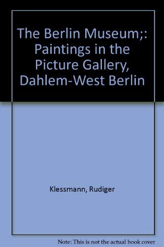 Beispielbild fr The Berlin Museum : Paintings in the Picture Gallery, Dahlem-West Berlin zum Verkauf von Better World Books