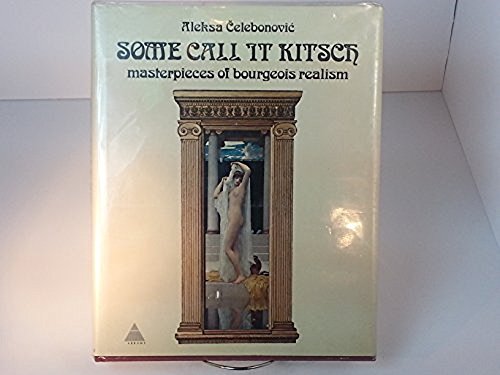Beispielbild fr Some call it Kitsch: masterpieces of bourgeois realism zum Verkauf von ERIC CHAIM KLINE, BOOKSELLER (ABAA ILAB)