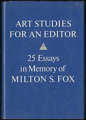 Stock image for Art Studies for an Editor 25 Essays in Memory of Milton S. Fox for sale by Joel Rudikoff Art Books