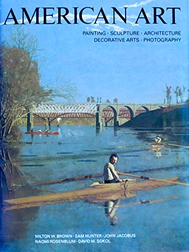 Stock image for American Art: Painting, Sculpture, Architecture, Decorative Arts, Photography for sale by ThriftBooks-Dallas