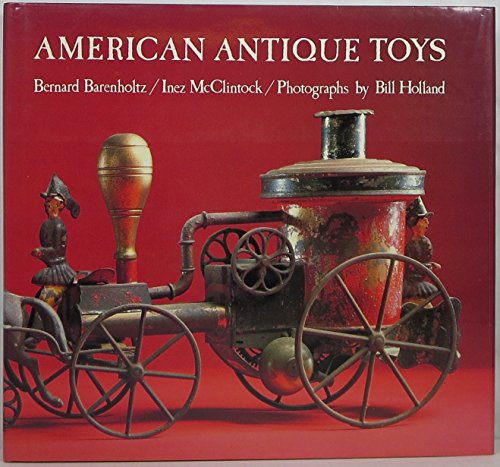 9780810906686: American Antique Toys, 1830-1900 / Bernard Barenholtz, Inez McClintock ; Photos. by Bill Holland ; [Editor, Lory Frankel]