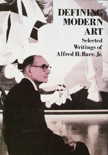 Beispielbild fr Defining Modern Art : Selected Writings of Alfred H. Barr zum Verkauf von Better World Books