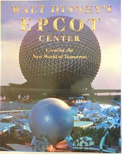 9780810908192: Walt Disney's Epcot Center: Creating the New World of Tomorrow