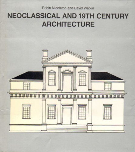 Neoclassical and 19th Century Architecture (History of World Architecture) (9780810910140) by Robin Middleton; David Watkin