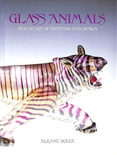 Beispielbild fr Glass Animals: Thirty-Five Hundred Years of Artistry and Design: 3500 Years of Artistry and Design zum Verkauf von Books From California