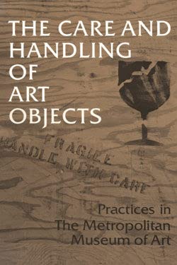 Stock image for The Care and Handling of Art Objects: Practices in the Metropolitan Museum of Art for sale by Friends of  Pima County Public Library