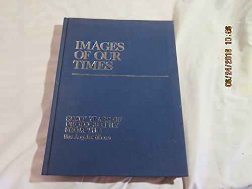 Imagen de archivo de Images of Our Times : Sixty Years of Photography from the Los Angeles Times a la venta por Better World Books: West