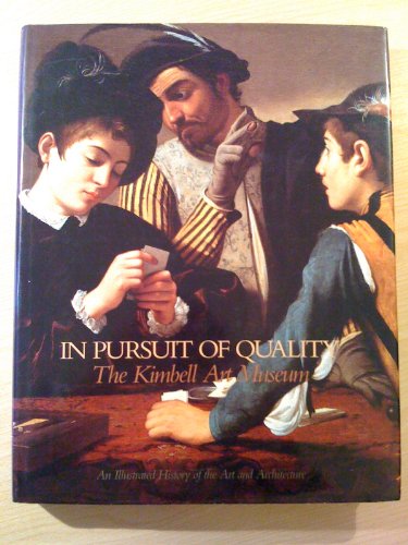 Imagen de archivo de In Pursuit of Quality: The Kimbell Art Museum : An Illustrated History of the Art and Architecture a la venta por Housing Works Online Bookstore