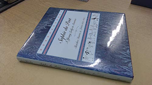 SOPHIE DU PONT: A YOUNG LADY IN AMERICA. sketches, diaries, & letters 1823 - 1833.