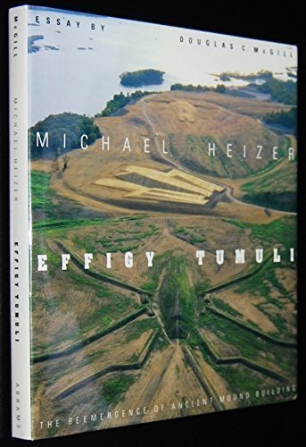 Effigy Tumuli: The Reemergence of Ancient Mound Building (9780810911666) by Heizer, Michael