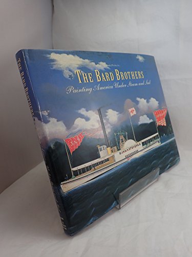 Beispielbild fr The Bard Brothers: Painting America Under Steam and Sail zum Verkauf von Lorrin Wong, Bookseller