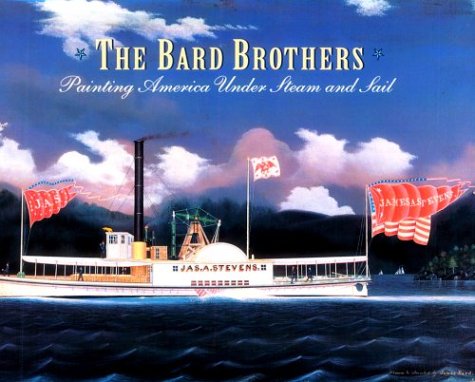 Stock image for The Bard Brothers : Painting America under Steam and Sail for sale by Better World Books