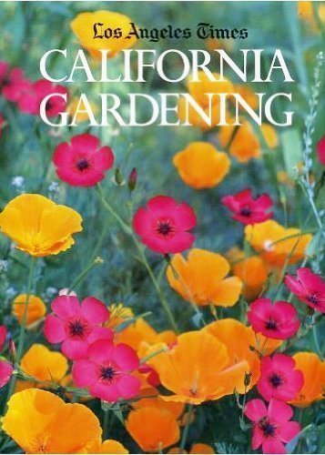 Stock image for Los Angeles Times CALIFORNIA GARDENING: A Practical Guide to Growing Flowers, Trees, Vegetables, and Fruits. for sale by Joe Staats, Bookseller