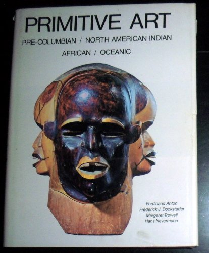 Beispielbild fr Primitive Art : Pre-Columbian, North American Indian, African, Oceanic zum Verkauf von Better World Books