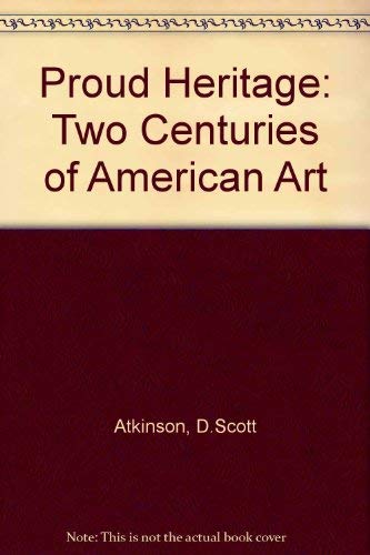 Imagen de archivo de A Proud Heritage: Two Centuries of American Art Selections from the Collections O a la venta por SecondSale