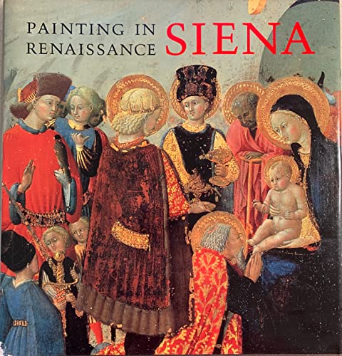 Painting in Renaissance Siena 1420-1500 (9780810914735) by Christiansen, Keith; Kanter, Laurence B.; Strehlke, Carl Brandon