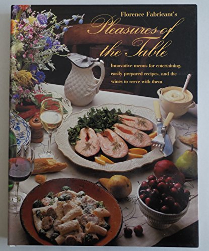 Imagen de archivo de Florence Fabricant's Pleasures of the Table : Innovative Menus for Entertaining, Easily Prepared Recipes, and the Wines to Serve Them with a la venta por Better World Books: West