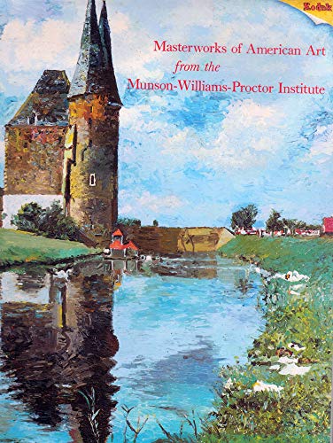 Stock image for Masterworks of American Art : From the Munson-Williams-Proctor Institute for sale by Better World Books
