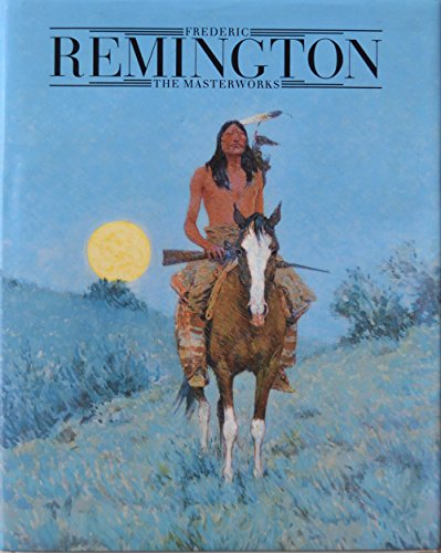 Stock image for Frederic Remington: The Masterworks for sale by Books of the Smoky Mountains