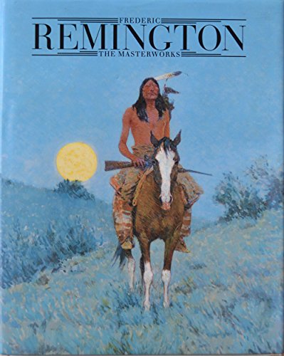 Stock image for Frederic Remington: The Masterworks for sale by ThriftBooks-Atlanta