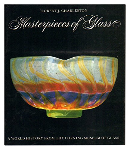 Stock image for Masterpieces of Glass: A World History from the Corning Museum of Glass for sale by Lowry's Books