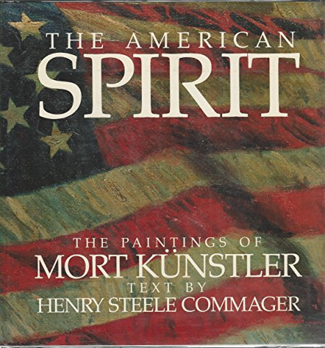 Stock image for The American Spirit: Paintings by Mort Kunstler - Text by Henry Steele Commager for sale by Saucony Book Shop