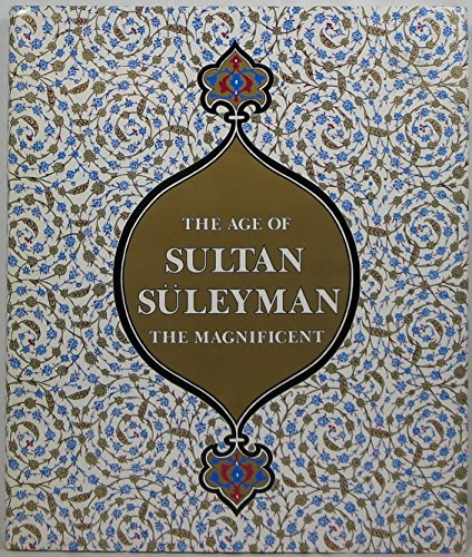 The Age of Sultan Suleyman the Magnificent (9780810918559) by Atil, Esin