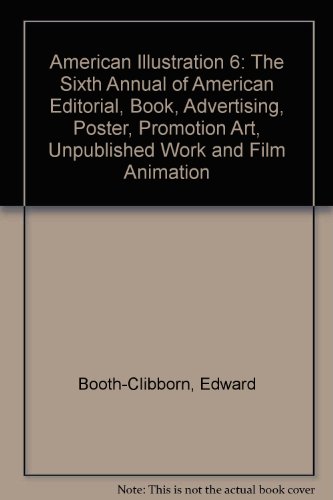 American Illustration 6: The Sixth Annual of American Editorial, Book, Advertising, Poster, Promotion Art, Unpublished Work and Film Animation (9780810918702) by Edtior Booth-Clibborn, Edward