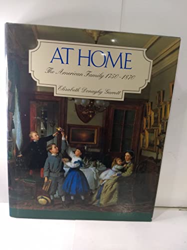 

At Home: The American Family 1750-1870 [signed] [first edition]