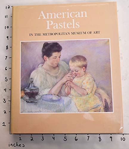 Imagen de archivo de American Pastels in the Metropolitan Museum of Art a la venta por The Warm Springs Book Company