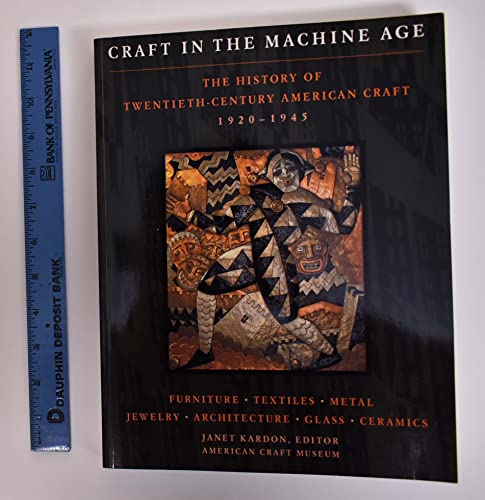 Imagen de archivo de CRAFT IN THE MACHINE AGE 1920-1945: The History of Twentieth- Century American Craft. a la venta por Blue Mountain Books & Manuscripts, Ltd.