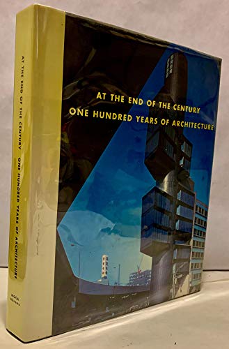 Beispielbild fr At the End of the Century. One Hundred Years of architecture [Museum of Contemporary art, Los Angeles] zum Verkauf von Pallas Books Antiquarian Booksellers