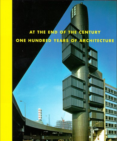 Stock image for At the End of the Century: One Hundred Years of Architecture for sale by Wonder Book