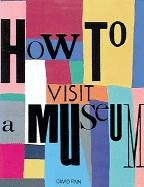 Beispielbild fr How to Visit a Museum zum Verkauf von SecondSale