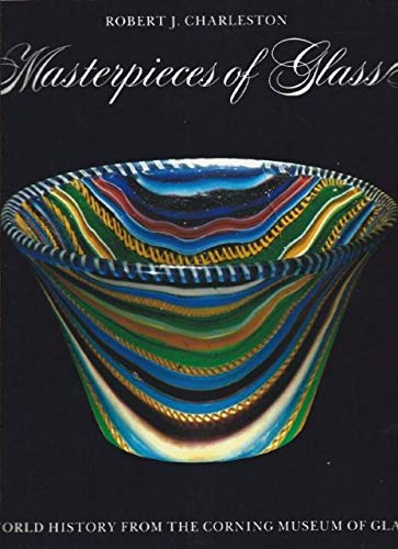 Stock image for Masterpieces of Glass: A World History from the Corning Museum of Glass for sale by Rob the Book Man