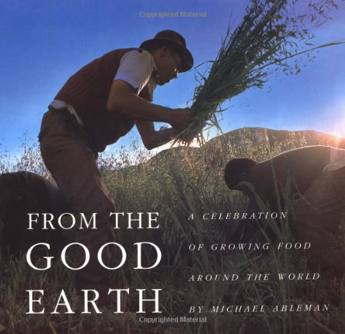 Beispielbild fr From the Good Earth: A Celebration of Growing Food Around the World zum Verkauf von Books From California