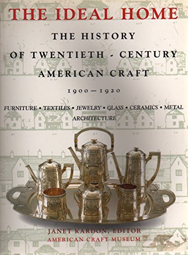 Beispielbild fr The Ideal Home The History of Twentieth Century American Craft 1900 - 1920 Furniture, Textiles, Jewelry, Glass, Ceramics, Metal, Architecture zum Verkauf von ANARTIST