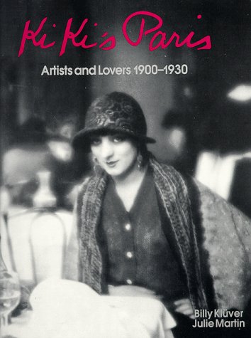 Kiki's Paris: Artists and Lovers 1900-1930 (9780810925915) by Billy Kluver; Julie Martin