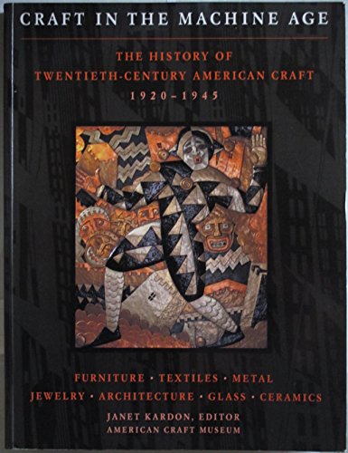 Stock image for Craft in the Machine Age: The History of Twentieth-Century American Craft. for sale by Front Cover Books