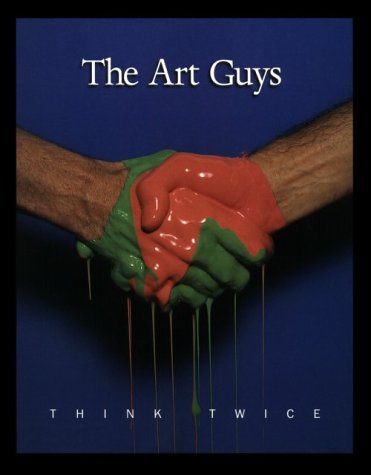 Beispielbild fr The Art Guys: Think Twice 1983-1995 zum Verkauf von Tornbooks