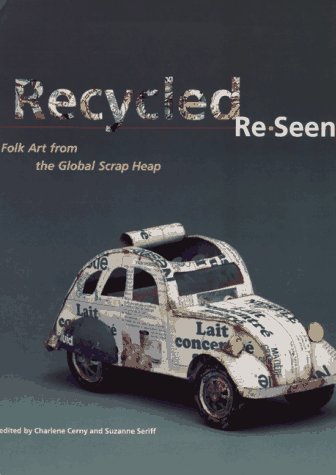 Stock image for Recycled Re-Seen: Folk Art from the Global Scrap Heap for sale by AwesomeBooks