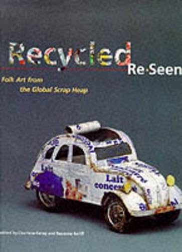 Stock image for Recycled Re-Seen: Folk Art from the Global Scrap Heap for sale by AwesomeBooks