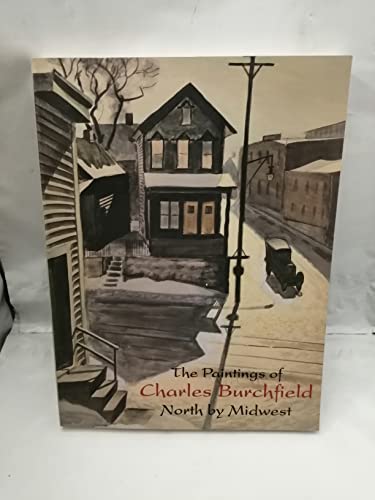 Imagen de archivo de The Paintings of Charles Burchfield: North by Midwest a la venta por Bookplate