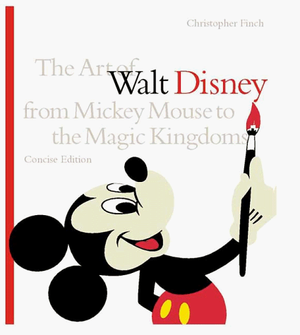 Art of Walt Disney: From Mickey Mouse to the Magic Kingdoms: Concise Edition - Finch, Christopher