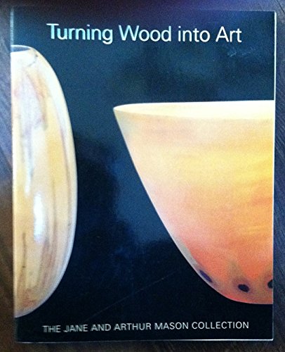 Beispielbild fr Turning Wood Into Art: The Jane and Arthur Mason Collection zum Verkauf von ThriftBooks-Atlanta